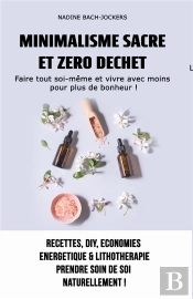 Minimalisme Sacre Et Zero Dechet - Faire Tout Soi-Meme Et Vivre Avec Moins Pour Plus De Bonheur !