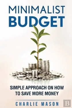 Bertrand.pt - Minimalist Budget: Simple Strategies On How To Save More And Become Financially Secure