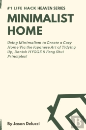 Minimalist Home: Using Minimalism To Cre