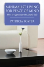 Minimalist Living For Peace Of Mind: How To Appreciate The Simple Life