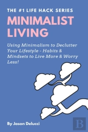 Minimalist Living: Using Minimalism To D
