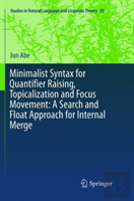 Minimalist Syntax For Quantifier Raising, Topicalization And Focus Movement: A Search And Float Approach For Internal Merge