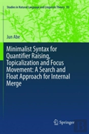 Minimalist Syntax For Quantifier Raising, Topicalization And Focus Movement: A Search And Float Approach For Internal Merge
