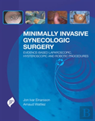 Minimally Invasive Gynecologic Surgery: Evidence-Based Laparoscopic, Hysteroscopic & Robotic Surgeries