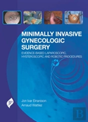 Minimally Invasive Gynecologic Surgery: Evidence-Based Laparoscopic, Hysteroscopic & Robotic Surgeries