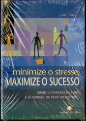 Minimize o Stresse, Maximize o Sucesso