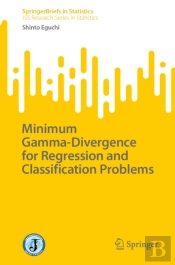 Minimum Gamma-Divergence For Regression And Classification Problems