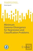 Minimum Gamma-Divergence For Regression And Classification Problems
