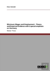 Minimum Wages And Employment - Theory And Empirical Evidence With A Special Emphasis On Germany