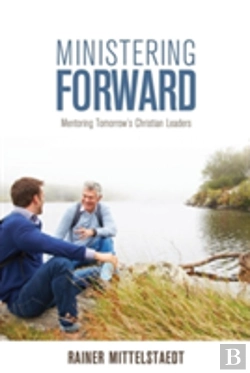 Bertrand.pt - Ministering Forward: Mentoring Tomorrow'S Christian Leaders