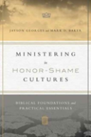 Ministering In Honorâ€“Shame Cultures Â€“ Biblical Foundations And Practical Essentials