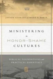 Ministering In Honorâ€“Shame Cultures Â€“ Biblical Foundations And Practical Essentials