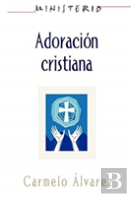 Ministerio - Adoraci N Cristiana: Teolog A Y Pr Ctica Desde La  Ptica Protestante