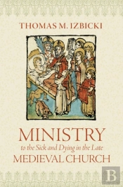 Ministry To The Sick And Dying In The Late Medieval Church