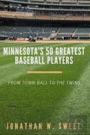 Minnesota'S 50 Greatest Baseball Players