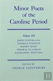 Minor Poets Of The Caroline Period: Volume Iii: John Cleveland, Thomas Stanley, Henry King, Thomas Flatman, Nathaniel Whiting