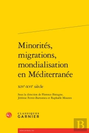 Minorités, Migrations, Mondialisation En Méditerranée : Xive-Xvie Siècle