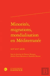 Minorités, Migrations, Mondialisation En Méditerranée : Xive-Xvie Siècle