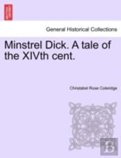 Minstrel Dick. A Tale Of The Xivth Cent.