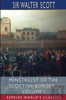 Minstrelsy Of The Scottish Border - Volume I (Esprios Classics)