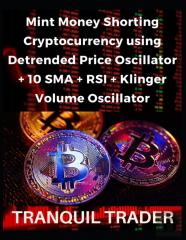 Mint Money Shorting Cryptocurrency Using Detrended Price Oscillator + 10 Sma + Rsi + Klinger Volume Oscillator