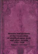 Minutes And Accounts Of The Corporation Of Stratford-Upon-Avon And Other Records 1553-1620 Volume 1. 1553-1566