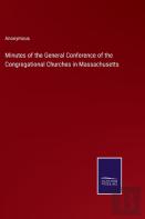 Minutes Of The General Conference Of The Congregational Churches In Massachusetts