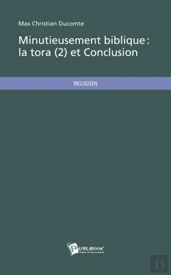 Bertrand.pt - Minutieusement Biblique ; La Tora T.2 Et Conclusion