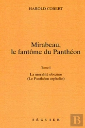 Mirabeau, Le Fantome Du Pantheon - T1 La Moralite Obscene (Le Pantheon Orphelin)