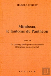 Mirabeau, Le Fantome Du Pantheon - T3 La Pornographie Gouvernementale (Mirabeau Pornographe)
