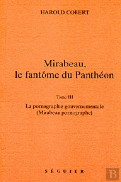 Bertrand.pt - Mirabeau, Le Fantome Du Pantheon - T3 La Pornographie Gouvernementale (Mirabeau Pornographe)