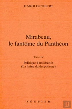 Bertrand.pt - Mirabeau Le Fantome Du Pantheon - T4 Politique Dun Libertain (La Haine Du Despotisme)