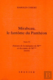 Mirabeau, Le Fantome Du Pantheon - Tvi Amours De La Marquise De M** Et Du Comte De M** (Inedit)