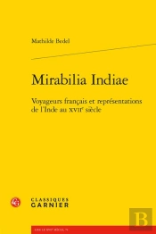 Mirabilia Indiae - Voyageurs Francais Et Representations De L'Inde Au Xviie Siec - Voyageurs Francai