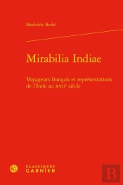 Mirabilia Indiae - Voyageurs Francais Et Representations De L'Inde Au Xviie Siec - Voyageurs Francai