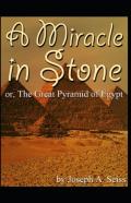 Miracle In Stone, Or, The Great Pyramid Of Egypt