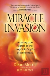 Miracle Invasion: Amazing True Stories Of God At Work Today