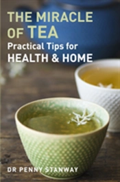 Miracle Of Tea : Practical Tips For Health, Home And Beauty