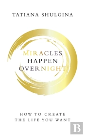 Miracles Happen Overnight: How To Create
