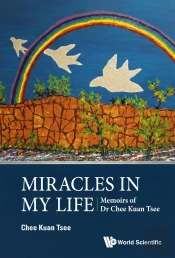 Miracles In My Life: Memoirs Of Dr Chee Kuan Tsee