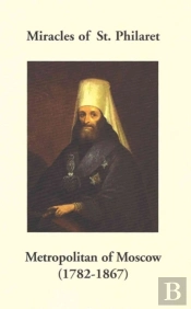 Miracles Of St. Philaret Metropolitan Of Moscow (1782-1867)