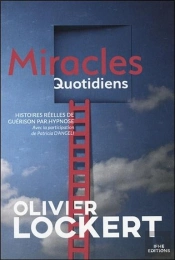 Miracles Quotidiens ; Histoires Réelles De Guérison Par Hypnose