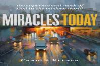 Miracles Today Â€“ The Supernatural Work Of God In The Modern World