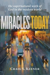 Miracles Today Â€“ The Supernatural Work Of God In The Modern World