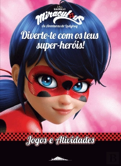Bertrand.pt - Miraculous: As Aventuras de Ladybug: Diverte-te com os Teus Super-heróis! Jogos e Atividades