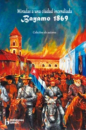 Miradas A Una Ciudad Incendiada Bayamo 1869