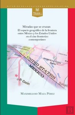 Bertrand.pt - Miradas Que Se Cruzan. El Espacio Geográfico De La Frontera Entre México Y Los Estados Unidos En El