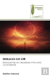 Mirages En Or - Rencontre Du Troisieme Type Avec Les Feymens