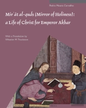 Mir?At Al-Quds (Mirror Of Holiness): A Life Of Christ For Emperor Akbar