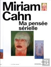Miriam Cahn : Ma Pensée Sérielle